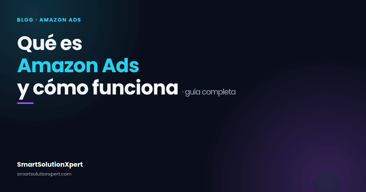 Qué es Amazon Ads y cómo funciona: guía completa 2026