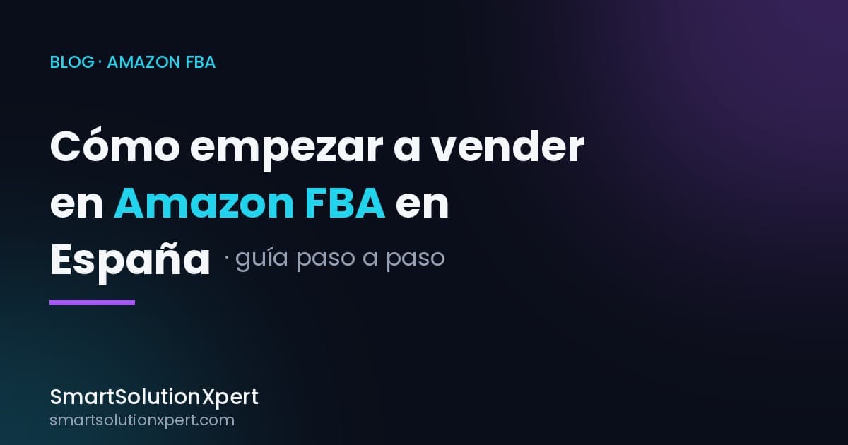 Cómo empezar a vender en Amazon FBA en España: guía paso a paso