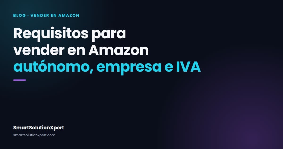 Requisitos para vender en Amazon: autónomo, empresa, documentos e IVA