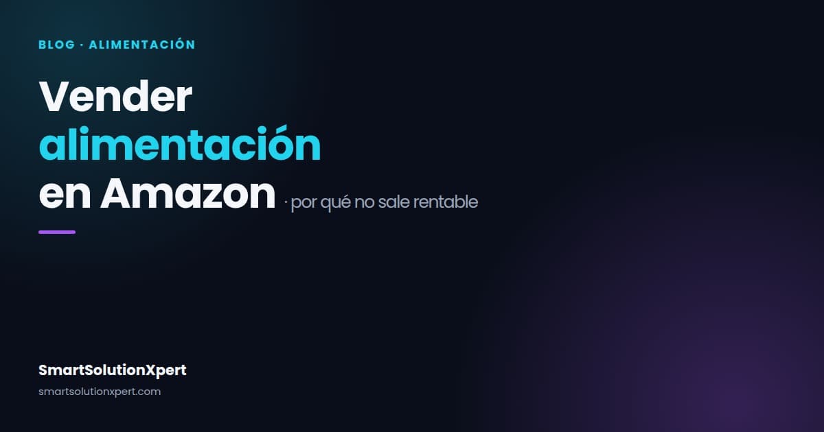Vender alimentación en Amazon: por qué no sale rentable y cómo arreglarlo